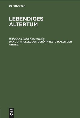 Apelles der berühmteste Maler der Antike Wilhelmina Lepik-Kopaczynska