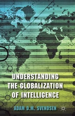 Understanding the Globalization of Intelligence by A. Svendsen (English) Paperba