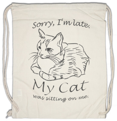 Sorry I'm Late Cat Turnbeutel Cats My was sitting on me Fun Love Addiction
