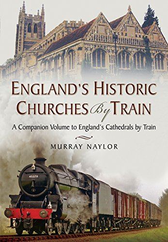 England s Historic Churches by Train by Murray Naylor (2016)