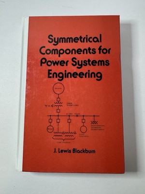 Symmetrical Components for Power Systems Engineering By J. Lewis Blackburn- HC