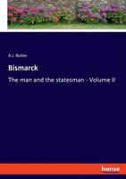 Bismarck The Man And The Statesman - Volume Ii A. J. Butler Taschenbuch Englisch
