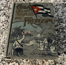 Rare Vintage “CUBA’S GREAT STRUGGLE FOR FREEDOM” 1898 Illustrated 1st Edition