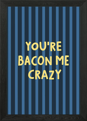 You're Bacon Me Crazy Wortspiel Küche s gerahmtes Wandbild Poster Leinwanddruck Bild