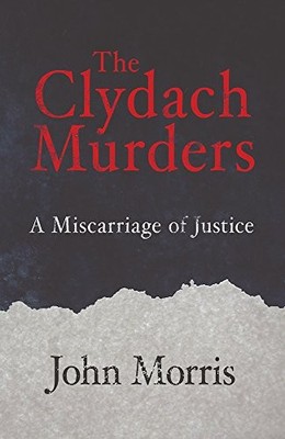 The Clydach Murders: A Miscarriage of Justice by John Morris 1781723923
