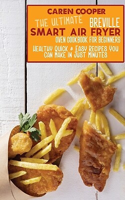 Ultimate Breville Smart Air Fryer Oven Cookbook for Healthy Beginners