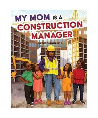 My Mom is a Construction Manager, Darden, Akilah W; Darden Kids