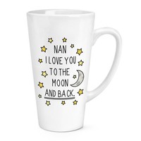 Nan I Love You To The Moon Und RüCken 483Ml Groß Latte Becher Tasse - Lustig Oma