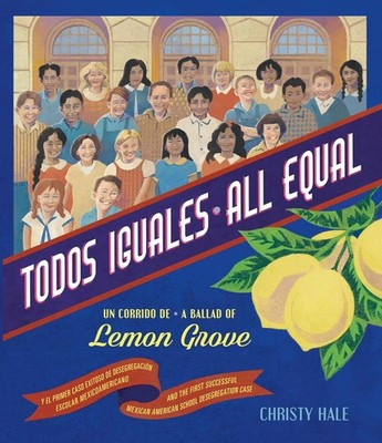 Todos Iguales / All Equal: Un corrido de Lemon Grove / A Ballad of Lemon Gro...