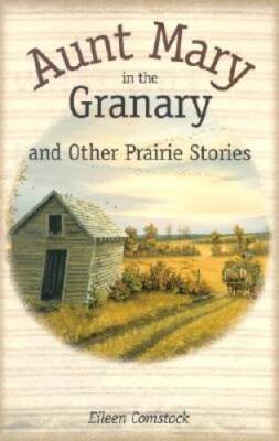 Aunt Mary in the Granary: and Other Prairie Stories - Paperback - VERY GOOD