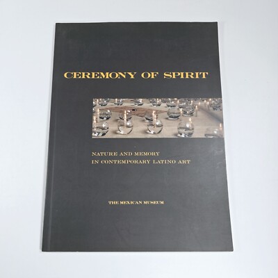 Ceremony of Spirit: Nature and Memory in Contemporary Latino Art