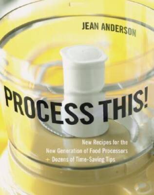 Process This: New Recipes for the New Generation of Food Processors plus  - NEW