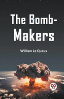 The Bomb-Makers | Le Queux William | Taschenbuch | Englisch | 2023
