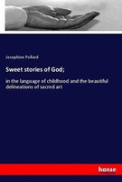 Josephine Pollard | Sweet Stories Of God; | Taschenbuch | Englisch (2018)