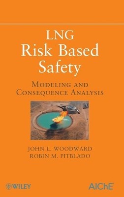 LNG Risk Based Safety: Modeling and Consequence Analysis by John L. Woodward (En