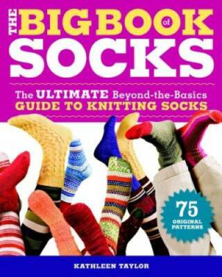 The Big Book of Socks: The Ultimate Beyond-the-Basics Guide to Knittin - GOOD