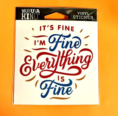 IT'S FINE I'M FINE EVERYTHING IS FINE FUNN 4'' VINYL DECAL STICKER FREE SHIPPING