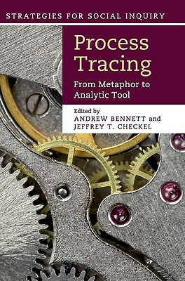 Process Tracing From Metaphor to Analytic Tool Bennett Checkel Hardback