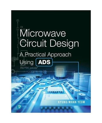 Microwave Circuit Design: A Practical Approach Using Ads, Kyung-Whan Yeom