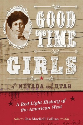 Good Time Girls of Nevada and Utah: A Red-Light History of the American West by 