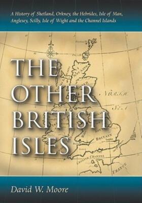 Other British Isles: A History Of Shetland, Orkney, The Hebrides, Isle Of M...