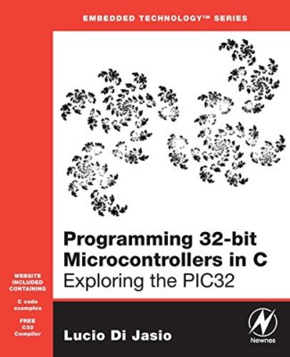 Programming 32-bit Microcontrollers in C: Exploring the PIC32 by Lucio Di ...