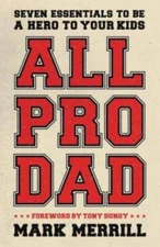 All Pro Dad: Seven Essentials to Be a Hero to Your Kids - Paperback - GOOD