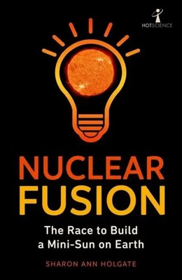 Nuclear Fusion The Race to Build a Mini-Sun on Earth Sharon Ann Holgate Buch