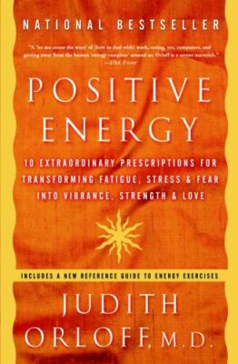 Positive Energy : 10 Extraordinary Prescriptions for Transforming Fatigue,...