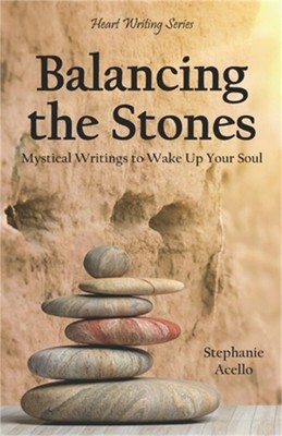 Balancing the Stones: Mystical Writings to Wake Up Your Soul (Paperback or Softb