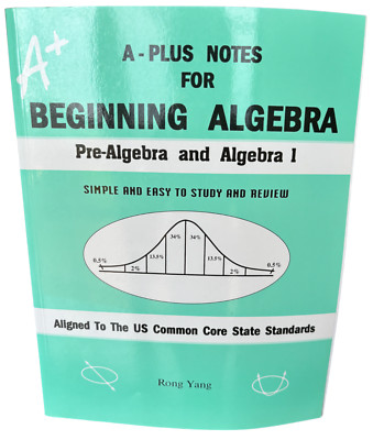 A-Plus Notes for Beginning Algebra: Pre-Algebra and Algebra 1 Rong Yang NEW