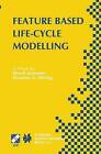 Feature Based Product Life-Cycle Modelling: IFIP TC5 / WG5.2 & WG5.3 Conference on Feature Modelling and Advanced Design-for-the-Life-Cycle Systems (FEATS 2001) June 12-14, 2001, Valenciennes, France by Springer-Verlag New York Inc. (Paperback, 2013)