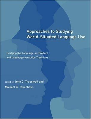 Approaches to Studying World-Situated Language Use: Bridging the...