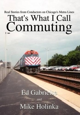 Ed Gabrielse Mi That's What I Call Commuting: Real Stories f (Gebundene Ausgabe)