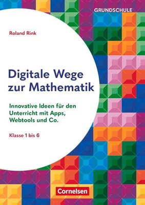 Digitale Wege zur Mathematik - Innovative Ideen für den Unterricht mit Apps,...