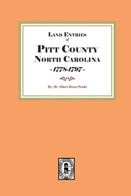 Land Entries of Pitt County, North Carolina, 1778-1797 by Albert Bruce Pruitt Pa