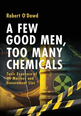 Ein paar gute Männer, zu viele Chemikalien: Giftbelichtung der US-Marines von Robert O'Dow