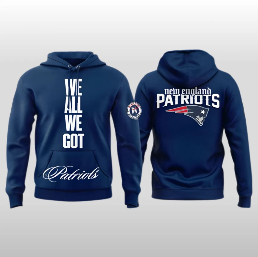2026 New England Patriots We All We Need Hoodie