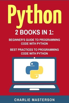 Python: 2 Books in 1: Beginner's Guide + Best Practices to Programming Code ...
