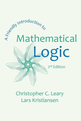 Christopher C. Leary (u. a.) | A Friendly Introduction to Mathematical Logic