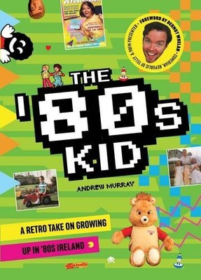 The '80s Kid: A Retro Take on Growin..., Murray, Andrew