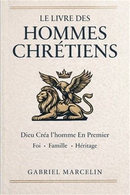 Le Livre des Hommes Chr�tiens: Dieu cr�a l'homme en premier: les lois des hommes