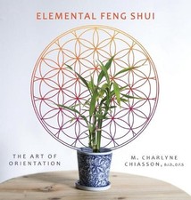 Elemental Feng Shui: The Art of Orientation by M. Charlyne Chiasson (English) Ha