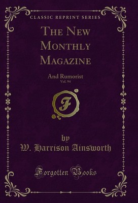 The New Monthly Magazine, Vol. 94: And Rumorist (Classic Reprint)
