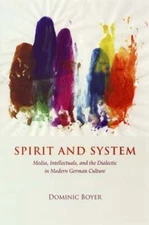 Spirit and System: Media, Intellectuals, and the Dialectic in Modern German