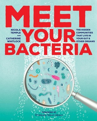 Meet Your Bacteria: The Hidden Communities that Live in Your Gut and Other O...