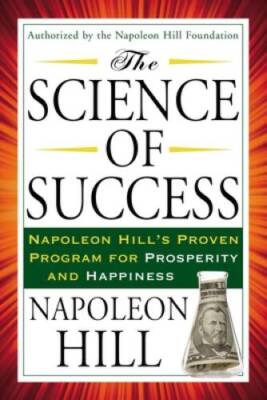 The Science of Success: Napoleon Hill's Proven Program for Prosperity and - GOOD