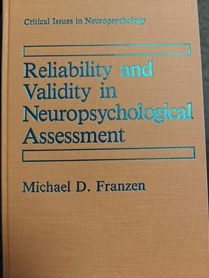 RELIABILITY AND VALIDITY IN NEUROPSYCHOLOGICAL ASSESSMENT By Michael D. Franzen