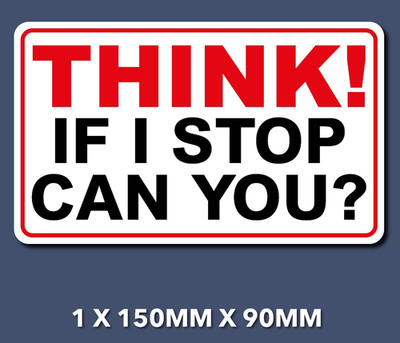 Think If I Stop Can You? Warnung Autoaufkleber Auto Van Taxi Security S369