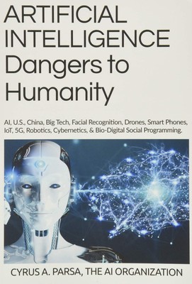 ARTIFICIAL INTELLIGENCE Dangers to Humanity: AI, U. S, China, Big Tech, Faci...